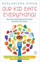 Our Kid Eats Everything!: Get Your Children to Eat Right Without the Fight!