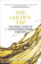 The Golden Tap : The Inside Story of Hyper Funded Indian Startups