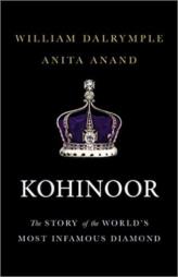 Kohinoor: The Story of the World's Most Infamous Diamond