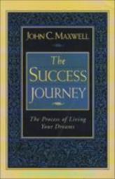 The Success Journey: The Process Of Living Your Dreams