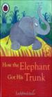 How the Elephant Got His Trunk