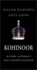 Kohinoor: The Story of the World's Most Infamous Diamond