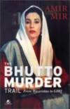 The Bhutto Murder Trail : From Waziristan To GHQ