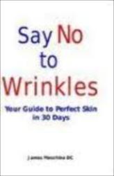 Say No To Wrinkle : Your Guide To Perfect Skin In 30 Days