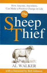 The Sheep Thief : How Anyone, Anywhere, Can Make A Positive Change In Life