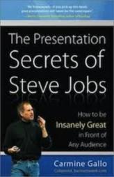 The Presentation Secrets Of Steve Jobs - How To Be Insanely Great In Front Of Any Audience
