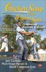 Chicken Soup for the Indian Soul : Celebrating Brothers & Sisters