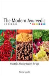 The Modern Ayurvedic Cookbook: Healthful, Healing Recipes for Life