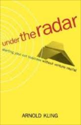 Under The Radar - Starting Your Net Business Without Venture Capital