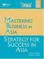 Mastering Business In Asia: Strategy For Success In Asia