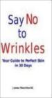 Say No To Wrinkle : Your Guide To Perfect Skin In 30 Days