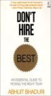 Don't Hire the Best: An Essential Guide to Picking the Right Team