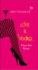 Love Is Vodka : A Shot Ain't Enough