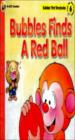 Bubbles Finds A Red Ball (Vol. - 6)