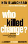 Who Killed Change?: Solving the Mystery of Leading People Through Change