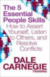 The 5 Essential People Skills - How To Assert Yourself, Listen To Others And Resolve Conflicts