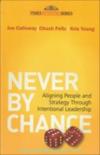 Never By Chance: Aligning People And Strategy Through Intentional Leadership