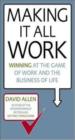 Making it All Work: Winning At The Game of Work and The Business of Life