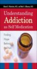 Understanding Addiction As Self Medication